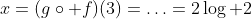x=(g\circ f)(3)=\ldots=2\log 2