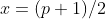 x=(p+1)/2