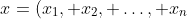 x=(x_1, x_2, \dots, x_n)