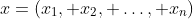 x=(x_1, x_2, \dots, x_n)