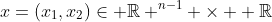 x=(x_1,x_2)\in \mathbb{R} ^{n-1} \times  \mathbb{R}