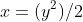 x=(y^2)/2