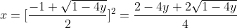 x=[\frac{-1+\sqrt{1-4y}}{2}]^2=\frac{2-4y+2\sqrt{1-4y}}{4}