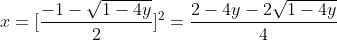 x=[\frac{-1-\sqrt{1-4y}}{2}]^2=\frac{2-4y-2\sqrt{1-4y}}{4}