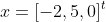 x=[-2,5,0]^t