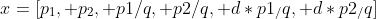 x=[p_1, p_2, p1/q, p2/q, d*p1_/q, d*p2_/q]
