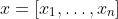 x=[x_{1},\ldots,x_{n}]