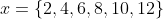 x=\{2,4,6,8,10,12\}