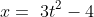 x=\3t^2-4