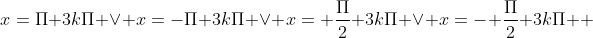 x=\Pi+3k\Pi \vee x=-\Pi+3k\Pi \vee x= \frac{\Pi}{2}+3k\Pi \vee x=- \frac{\Pi}{2}+3k\Pi  