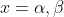 x=\alpha,\beta