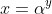 x=\alpha^y