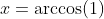 x=\arccos(1)