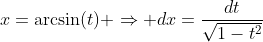 x=\arcsin(t) \Rightarrow dx=\frac{dt}{\sqrt{1-t^2}}