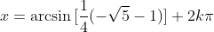 x=\arcsin{[\frac{1}{4}(-\sqrt{5}-1)]}+2k\pi