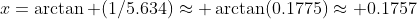 x=\arctan (1/5.634)\approx \arctan(0.1775)\approx 0.1757