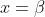 x=\beta