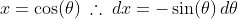 x=\cos(\theta)\:\therefore\:dx=-\sin(\theta)\,d\theta