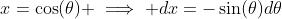 x=\cos(\theta) \implies dx=-\sin(\theta)d\theta