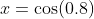 x=\cos(0.8)~\&~y=\sin(0.8)