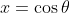 x=\cos{\theta}