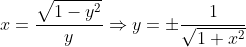 x=\dfrac{\sqrt{1-y^2}}{y}\Rightarrow{y=\pm\dfrac{1}{\sqrt{1+x^2}}}