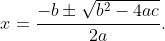 x=\dfrac{-b\pm\sqrt{b^{2}-4ac}}{2a}.