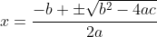 x=\dfrac{-b \pm\sqrt{b^2-4ac}}{2a}
