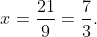 x=\dfrac{21}{9}=\dfrac{7}{3}.