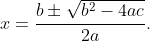 x=\dfrac{b\pm\sqrt{b^{2}-4ac}}{2a}.