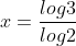 x=\dfrac{log3}{log2}