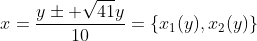 x=\dfrac{y\pm \sqrt{41}y}{10}=\{x_1(y),x_2(y)\}