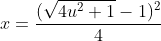 x=\frac{(\sqrt{4u^{2}+1}-1)^{2}}{4}