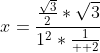 x=\frac{\frac{\sqrt{3}}{2}*\sqrt{3}}{1^2*\frac{1}{  2}}