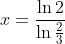 x=\frac{\ln{2}}{\ln{\frac{2}{3}}}