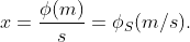 x=\frac{\phi(m)}{s}=\phi_S(m/s).