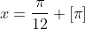 x=\frac{\pi}{12} [\pi]