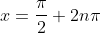 x=\frac{\pi}{2}+2n\pi
