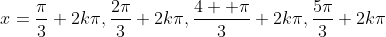 x=\frac{\pi}{3}+2k\pi,\frac{2\pi}{3}+2k\pi,\frac{4  \pi}{3}+2k\pi,\frac{5\pi}{3}+2k\pi