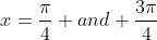 x=\frac{\pi}{4} and \frac{3\pi}{4}
