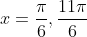x=\frac{\pi}{6},\frac{11\pi}{6}