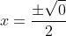 x=\frac{\pm\sqrt{0}}{2}