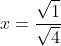 x=\frac{\sqrt1}{\sqrt4}