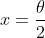 x=\frac{\theta}{2}