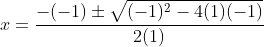 x=\frac{-(-1)\pm\sqrt{(-1)^2-4(1)(-1)}}{2(1)}