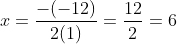 x=\frac{-(-12)}{2(1)}=\frac{12}{2}=6