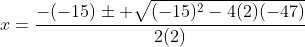 x=\frac{-(-15)\pm \sqrt{(-15)^2-4(2)(-47)}}{2(2)}