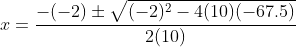 x=\frac{-(-2)\pm\sqrt{(-2)^2-4(10)(-67.5)}}{2(10)}
