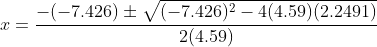 x=\frac{-(-7.426)\pm\sqrt{(-7.426)^2-4(4.59)(2.2491)}}{2(4.59)}