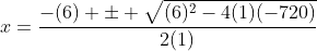 x=\frac{-(6) \pm \sqrt{(6)^2-4(1)(-720)}}{2(1)}